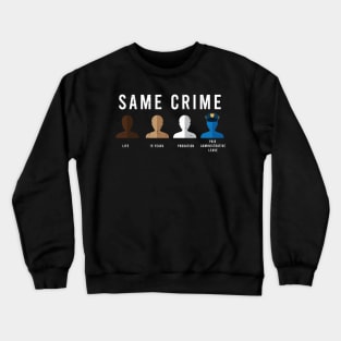 Same Crime Shirt - Protesting Shirt - Social Justice Crewneck Sweatshirt